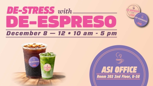 De-Stress with De-Expresso December 8 to 12  10 Am - 5 PM ASI Office-Room 203 2nd Floor, U-SU  